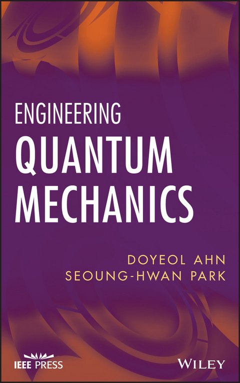 Engineering Quantum Mechanics -  Doyeol Ahn,  Seoung-Hwan Park