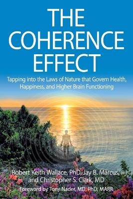 The Coherence Effect - Robert Keith Wallace, Jay B Marcus, Christopher S Clark