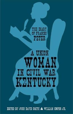 A Union Woman in Civil War Kentucky - Frances Dallam Peter