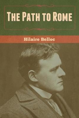The Path to Rome - Hilaire Belloc