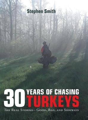 30 Years of Chasing Turkeys - Stephen Smith