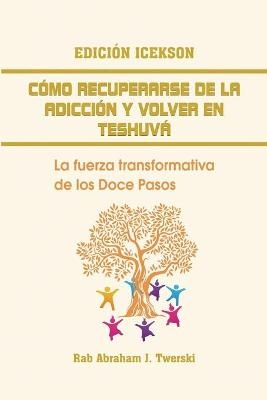 Como recuperarse de la adicción y volver en teshuva - Dr Rab Abraham J Twerski, Abraham Twerski