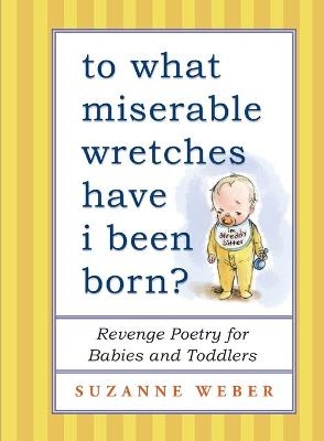 To What Miserable Wretches Have I Been Born? - Suzanne Weber