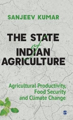 The State of Indian Agriculture - Sanjeev Kumar