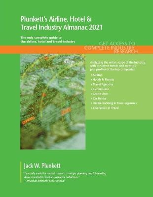Plunkett's Airline, Hotel & Travel Industry Almanac 2021 - Jack W. Plunkett