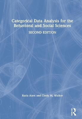 Categorical Data Analysis for the Behavioral and Social Sciences - Razia Azen, Cindy M. Walker