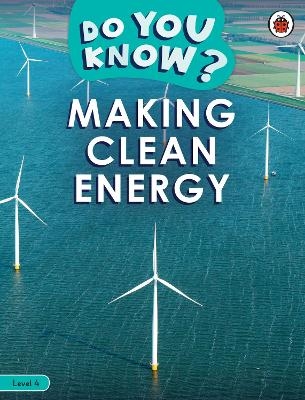 Do You Know? Level 4 - Making Clean Energy -  Ladybird