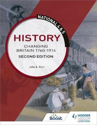 National 4 & 5 History: Changing Britain 1760-1914, Second Edition - John Kerr