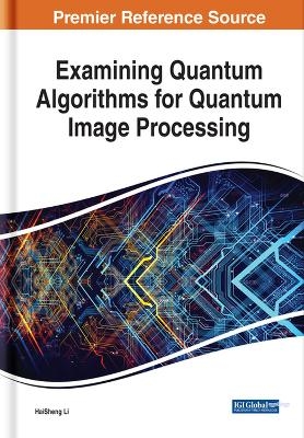 Examining Quantum Algorithms for Quantum Image Processing - Haisheng Li