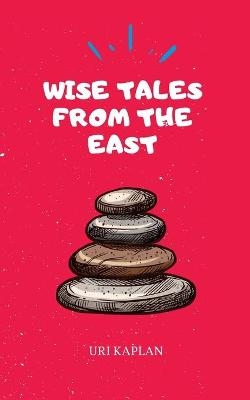 Wise Tales From the East - Uri Kaplan