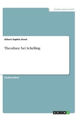 Theodizee bei Schelling - Aileen Sophie Ernst