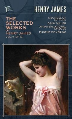 The Selected Works of Henry James, Vol. 11 (of 18) - Henry James