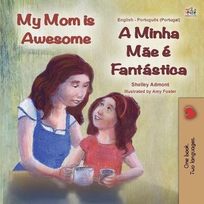 My Mom is Awesome (English Portuguese Bilingual Children's Book - Portugal) - Shelley Admont, KidKiddos Books