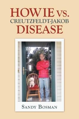 Howie Vs. Creutzfeldt-Jakob Disease - Sandy Bosman