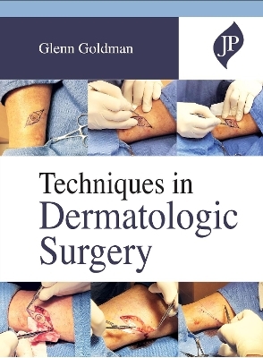 Techniques in Dermatologic Surgery - Glenn Goldman