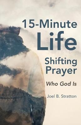 15-Minute Life-Shifting Prayer - Joel B Stratton