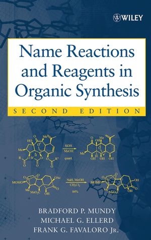 Name Reactions and Reagents in Organic Synthesis -  Michael G. Ellerd,  Jr. Frank G. Favaloro,  Bradford P. Mundy