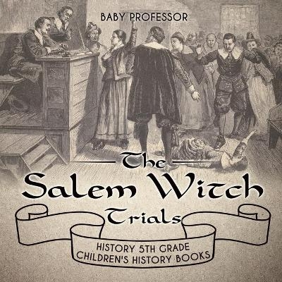 The Salem Witch Trials - History 5th Grade Children's History Books -  Baby Professor