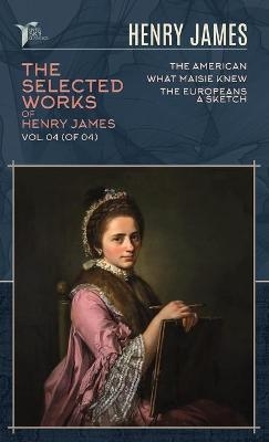 The Selected Works of Henry James, Vol. 04 (of 04) - Henry James