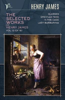 The Selected Works of Henry James, Vol. 12 (of 18) - Henry James