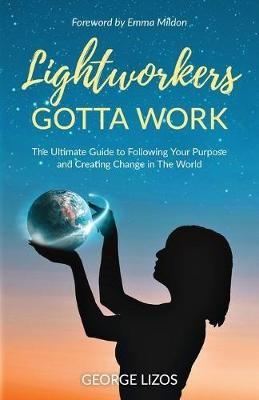 Lightworkers Gotta Work - George Lizos