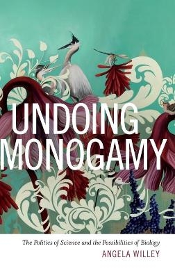 Undoing Monogamy - Angela Willey