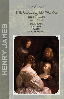 The Collected Works of Henry James, Vol. 13 (of 18) - Henry James