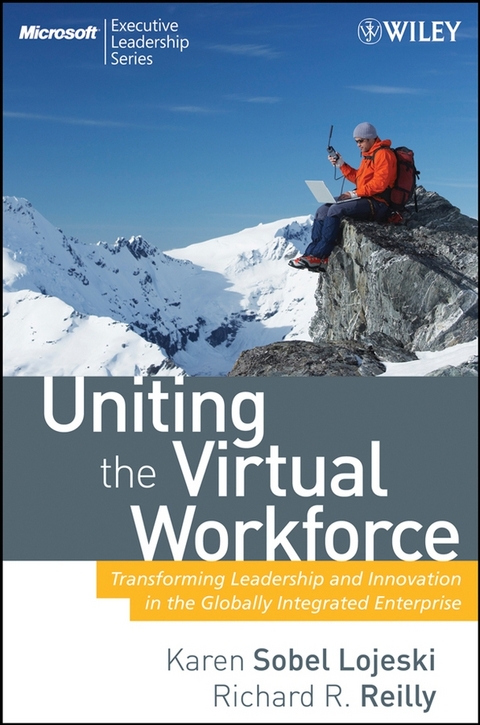 Uniting the Virtual Workforce : Transforming Leadership and Innovation in the Globally Integrated Enterprise -  Richard R. Reilly,  Karen Sobel Lojeski