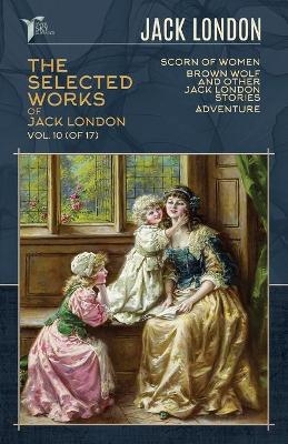 The Selected Works of Jack London, Vol. 10 (of 17) - Jack London