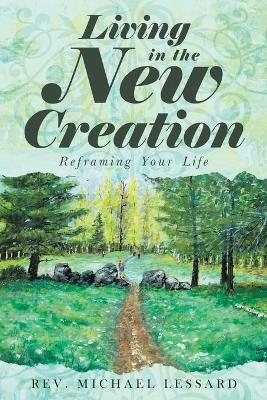 Living in the New Creation - Rev Michael Lessard