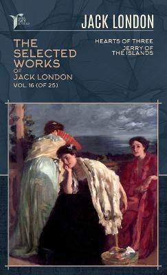 The Selected Works of Jack London, Vol. 16 (of 25) - Jack London