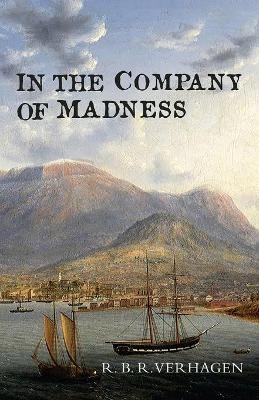 In the Company of Madness - Robert Benjamin Rex Verhagen