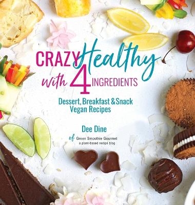Crazy Healthy with 4 Ingredients - Dee Dine