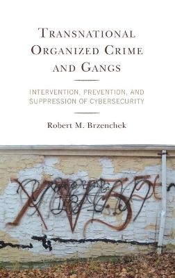 Transnational Organized Crime and Gangs - Robert M. Brzenchek