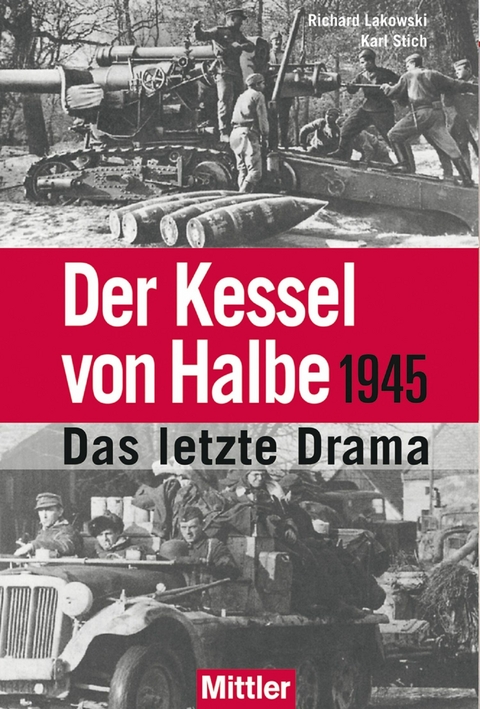 Der Kessel von Halbe 1945 - Richard Lakowski, Karl Stich