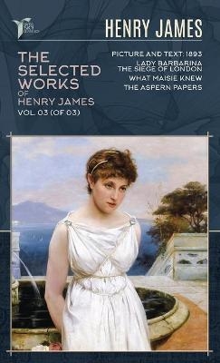 The Selected Works of Henry James, Vol. 03 (of 03) - Henry James