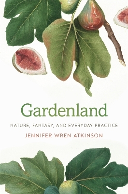 Gardenland - Jennifer Wren Atkinson