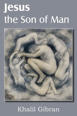 Jesus the Son of Man - Kahlil Gibran