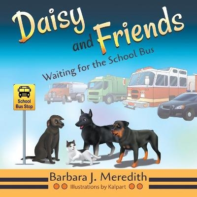 Daisy and Friends Waiting for the School Bus - Barbara J Meredith