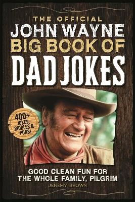 The Official John Wayne Big Book of Dad Jokes - Jeremy Brown