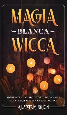 Magia Blanca Wicca - Alastar Brion