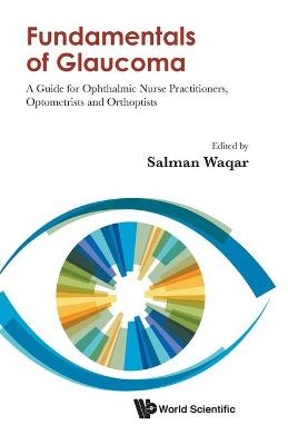 Fundamentals Of Glaucoma: A Guide For Ophthalmic Nurse Practitioners, Optometrists And Orthoptists - 