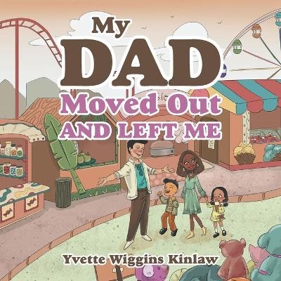 My Dad Moved out and Left Me - Yvette Wiggins Kinlaw