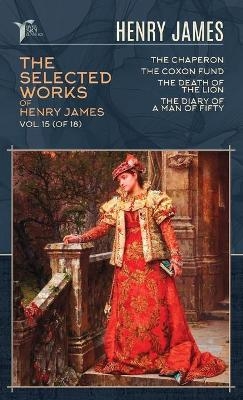 The Selected Works of Henry James, Vol. 15 (of 18) - Henry James