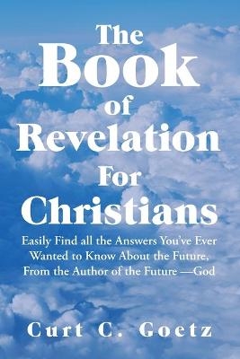 The Book of Revelation for Christians - Curt C Goetz