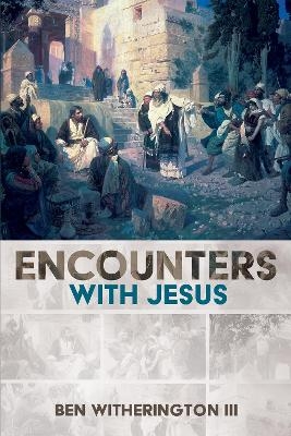 Encounters with Jesus - Ben Witherington  III