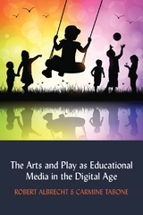 The Arts and Play as Educational Media in the Digital Age - Robert Albrecht, Carmine Tabone