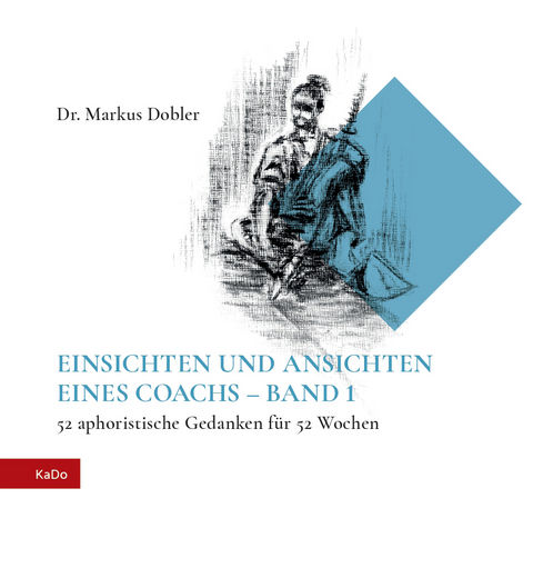 EINSICHTEN UND ANSICHTEN EINES COACHS – BAND 1 - Dobler Markus