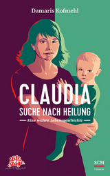 Claudia - Suche nach Heilung - Damaris Kofmehl