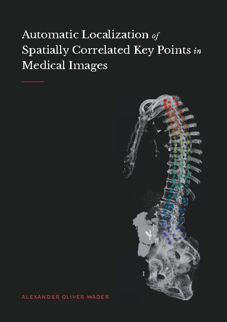 Automatic Localization of Spatially Correlated Key Points in Medical Images - Alexander Oliver Mader